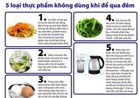 Những loại thực phẩm gây hại khi để qua đêm