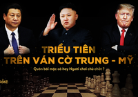 Triều Tiên và 'ván cờ' lớn giữa Mỹ - Trung Quốc