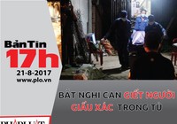 Bản tin 17h: Bắt nghi can giết người giấu xác trong tủ