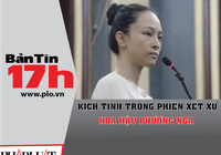 Bản tin 17h: Kịch tính trong phiên xét xử Phương Nga