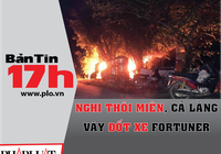 Bản tin 17h:Nghi thôi miên, cả làng vây đốt xe Fortuner