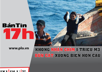 Bản tin 17h:Bộ TN&MT chấp thuận không nhận chìm bùn cát