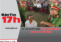 Bản tin 17h: Cầm súng cướp ngân hàng, lãnh 20 năm tù