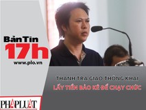 Thanh tra giao thông khai lấy tiền bảo kê...