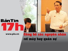 Bản tin 17h: Công bố nguyên nhân rơi máy bay quân sự
