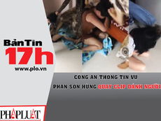 Công an thông tin vụ Phan Sơn Hùng quay clip đánh người