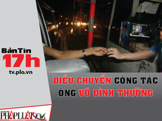 Bản tin 17h: Điều chuyển công tác ông Võ Đình Thường