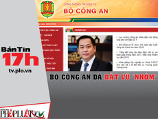 Bản tin 17h: Bộ Công an đã bắt Vũ 'nhôm'