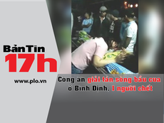 Bản tin 17h:Công an giải tán sòng bầu cua, 1 người chết