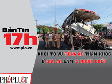 Bản tin 17h:Khởi tố vụ tông xe thảm khốc ở Gia Lai