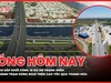 TP.HCM sắp đồng loạt khởi công 10 dự án trọng điểm hơn 381.000 tỉ đồng; Chính thức vận hành Trạm dừng nghỉ đầu tiên trên cao tốc Bắc Nam qua Thanh Hóa
