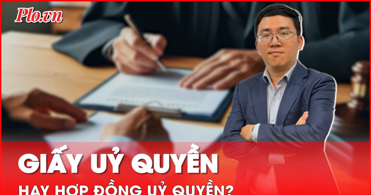 ‘Giấy ủy quyền’ hay ‘Hợp đồng ủy quyền’, có phải công chứng chứng thực?