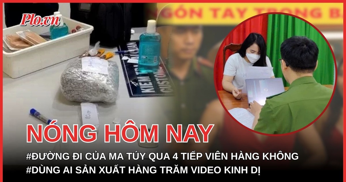 Đường đi của ma túy từ Pháp về Việt Nam qua 4 tiếp viên hàng không; Bị xử phạt vì dùng AI sản xuất hàng trăm video kinh dị
