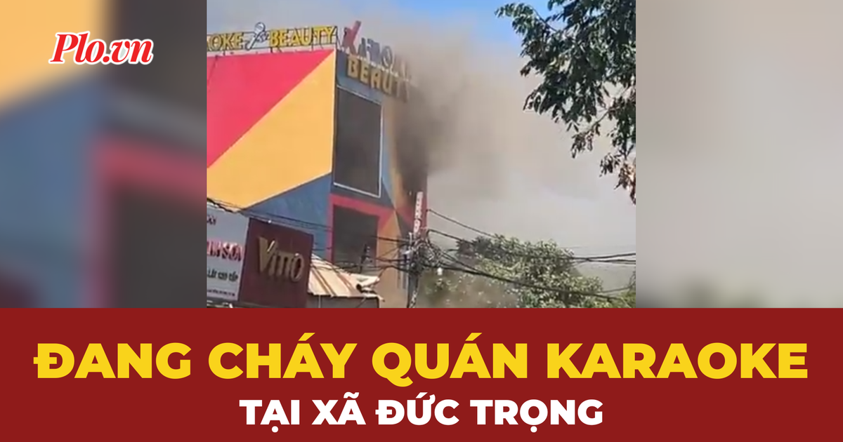 Đang cháy quán karaoke trên đường Phan Đình Phùng, xã Đức Trọng