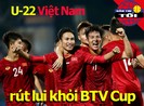 U-22 Việt Nam không dự BTV Cup; Hoàng Nam, Daniel vô tứ kết
