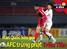 Hàn Quốc kêu gọi AFC trừng phạt Triều Tiên; Mourinho tái xuất?