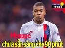 Mbappe chưa sẵn sàng đá 90 phút; Barca và Atletico giải hòa