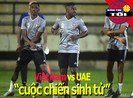 Việt Nam và UAE: 'Cuộc chiến sinh tử'; U-19 Việt Nam sang Pháp