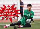 Thủ môn Bùi Tiến Dũng 'bật mí' trước trận gặp Indonesia