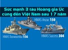 Sức mạnh 3 tàu Hoàng gia Úc vừa cập cảng tại TP.HCM