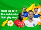 Ai sẽ là chủ nhân Chiếc giày vàng World Cup 2018?