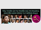 Mức án của 12 bị cáo vụ VN Pharma nhập thuốc giả