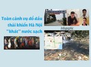 Toàn cảnh vụ đổ dầu thải khiến Hà Nội 'khát' nước sạch