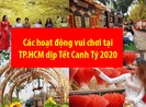 Các hoạt động vui chơi tại TP.HCM dịp tết Canh Tý 2020