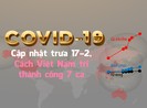 Dịch COVID-19: Cập nhật trưa 17-2, cách Việt Nam trị khỏi 7 ca