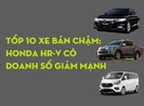 Tốp 10 xe bán chậm: Honda HR-V có doanh số giảm mạnh