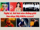 8 MV nổi bật thắng giải Âm nhạc Mỹ AMAs 2020