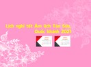 Lịch nghỉ tết Âm lịch 7 ngày và Quốc khánh 4 ngày năm 2021