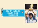 Dấu ấn cuộc đời huyền thoại bóng đá Maradona