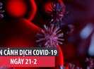 Toàn cảnh dịch COVID-19 ngày 21-2