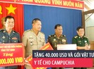 Tặng 40.000 USD và gói vật tư y tế cho Campuchia