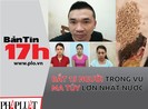 Bản tin 17: Bắt 15 người trong vụ ma túy lớn nhất nước