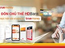 HDBank gia tăng trải nghiệm với ví TrueMoney