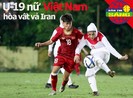 U-19 nữ Việt Nam hòa vất vả Iran, Tài Em đối đầu cựu sao Raul