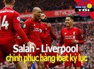 Salah - Liverpool và hàng loạt kỷ lục; Xuân Trường được khen