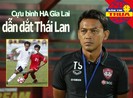 Cựu binh HAGL làm HLV tuyển Thái, Chân dung 'nữ hoàng' Pháp