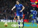 Maguire bỏ MU, đồng ý Man City; Cố nhân của Đình Trọng dập mũi