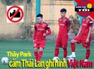 Thầy Park cấm Thái Lan ghi hình Việt Nam; Wenger tố cáo Bayern