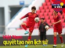 Việt Nam quyết tạo nên lịch sử; Duy Mạnh hoàn thành ca mổ gối