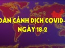 Xem toàn cảnh dịch COVID-19 ngày 18-2