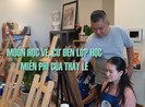 Muốn học vẽ, cứ đến lớp học miễn phí của thầy Lê