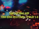 Nóng: Bản tin tổng hợp tình hình dịch COVID-19 ngày 3-8
