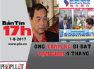 Bản tin 17h: Ông Trầm Bê bị bắt tạm giam 4 tháng