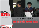 Bản tin 17h:Bị đâm chết vì ôm bạn gái người khác