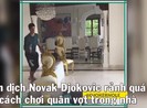 Hủy giải Wimbledon, Novak Djokovic biến nhà thành sân quần vợt