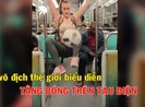 Video nhà vô địch thế giới biểu diễn trên... tàu điện